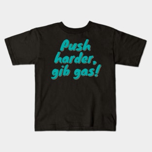 Push Harder, Gib Gas! Kids T-Shirt